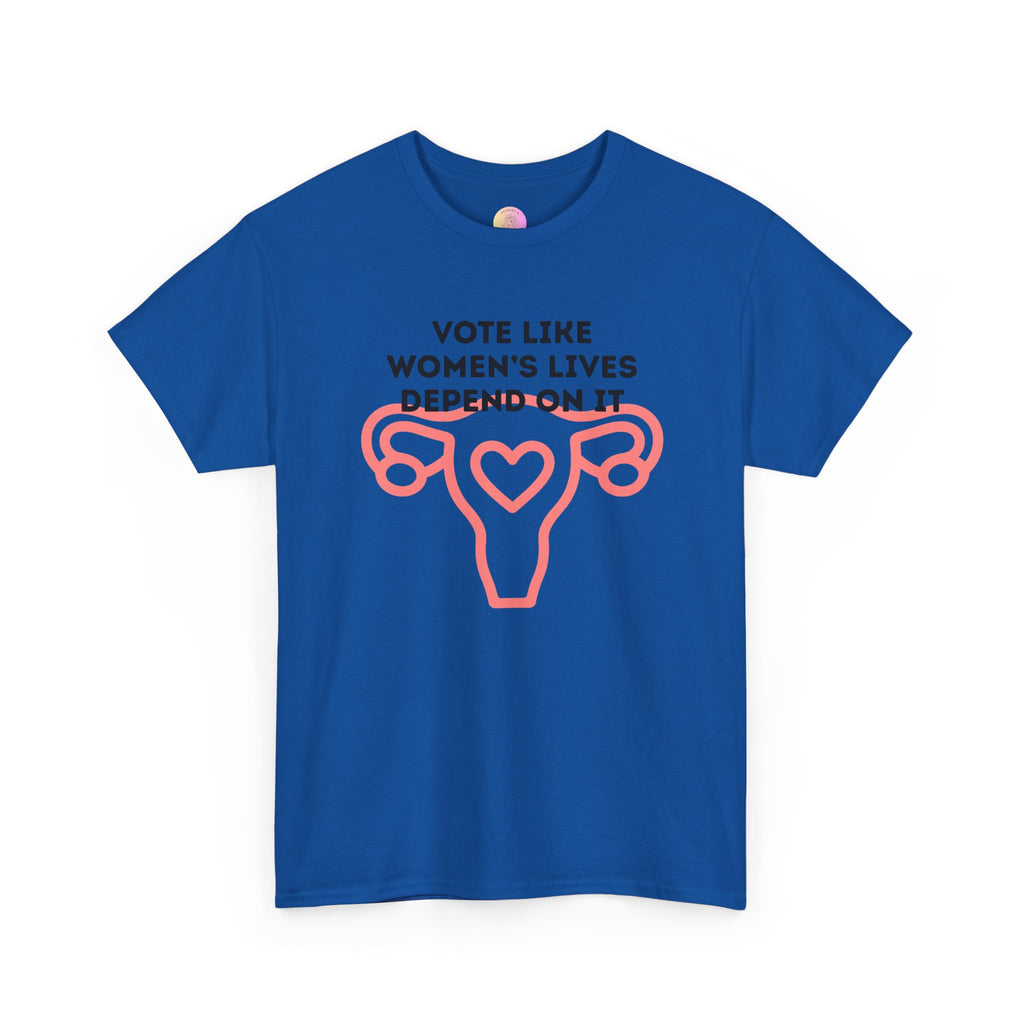Vote Like Women's Lives Depend On It Tee - Unisex