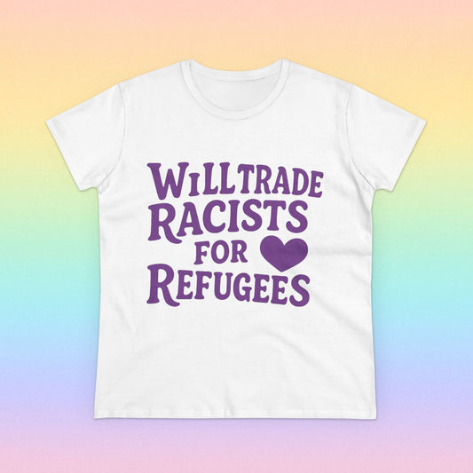 Will Trade Racists for Refugees Tee
