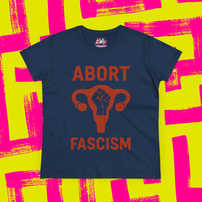 Women's Tee - Abort Fascism, Pro Choice, Women's Rights Shirt