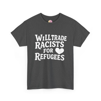 Will Trade Racists for Refugees T-Shirt